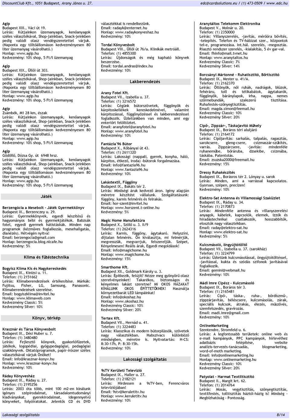 Babzsák fotel, egyedi gyermek hátistáskák. Minden nap programok (kézműves foglalkozás, mesehallgatás, dianézés). Hétvégén nyitva! Email: berzengocia@gmail.com Honlap: berzengocia.blog.nlcafe.