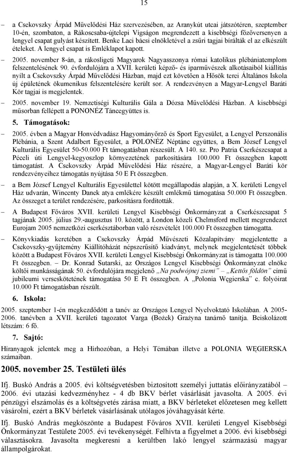 november 8-án, a rákosligeti Magyarok Nagyasszonya római katolikus plébániatemplom felszentelésének 90. évfordulójára a XVII.