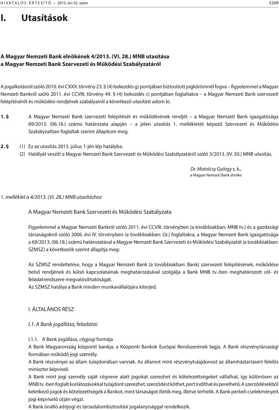 (4) bekezdés g) pontjában biztosított jogkörömnél fogva figyelemmel a Magyar Nemzeti Bankról szóló 2011. évi CCVIII. törvény 49.