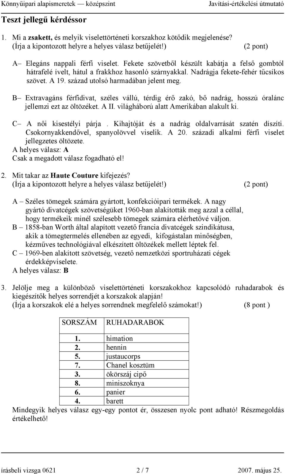 B Extravagáns férfidivat, széles vállú, térdig érő zakó, bő nadrág, hosszú óralánc jellemzi ezt az öltözéket. A II. világháború alatt Amerikában alakult ki. C A női kisestélyi párja.