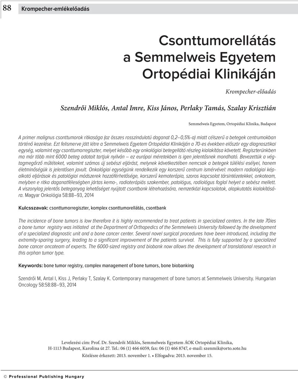 Ezt felismerve jött létre a Semmelweis Egyetem Ortopédiai Klinikáján a 70-es években először egy diagnosztikai egység, valamint egy csonttumorregiszter, melyet később egy onkológiai betegellátó