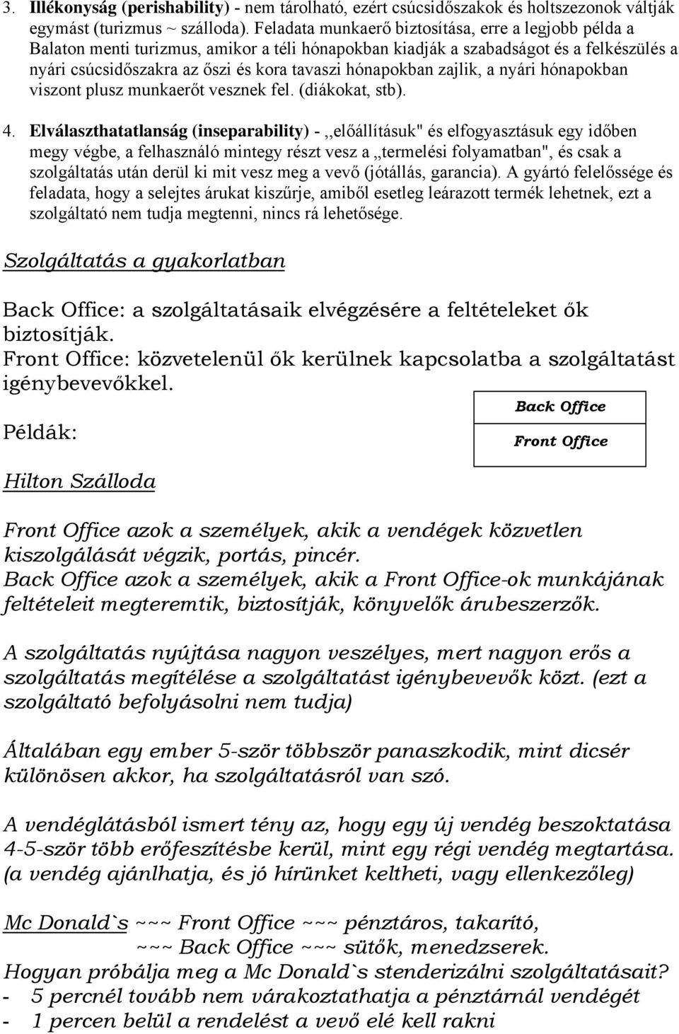 zajlik, a nyári hónapokban viszont plusz munkaerőt vesznek fel. (diákokat, stb). 4.