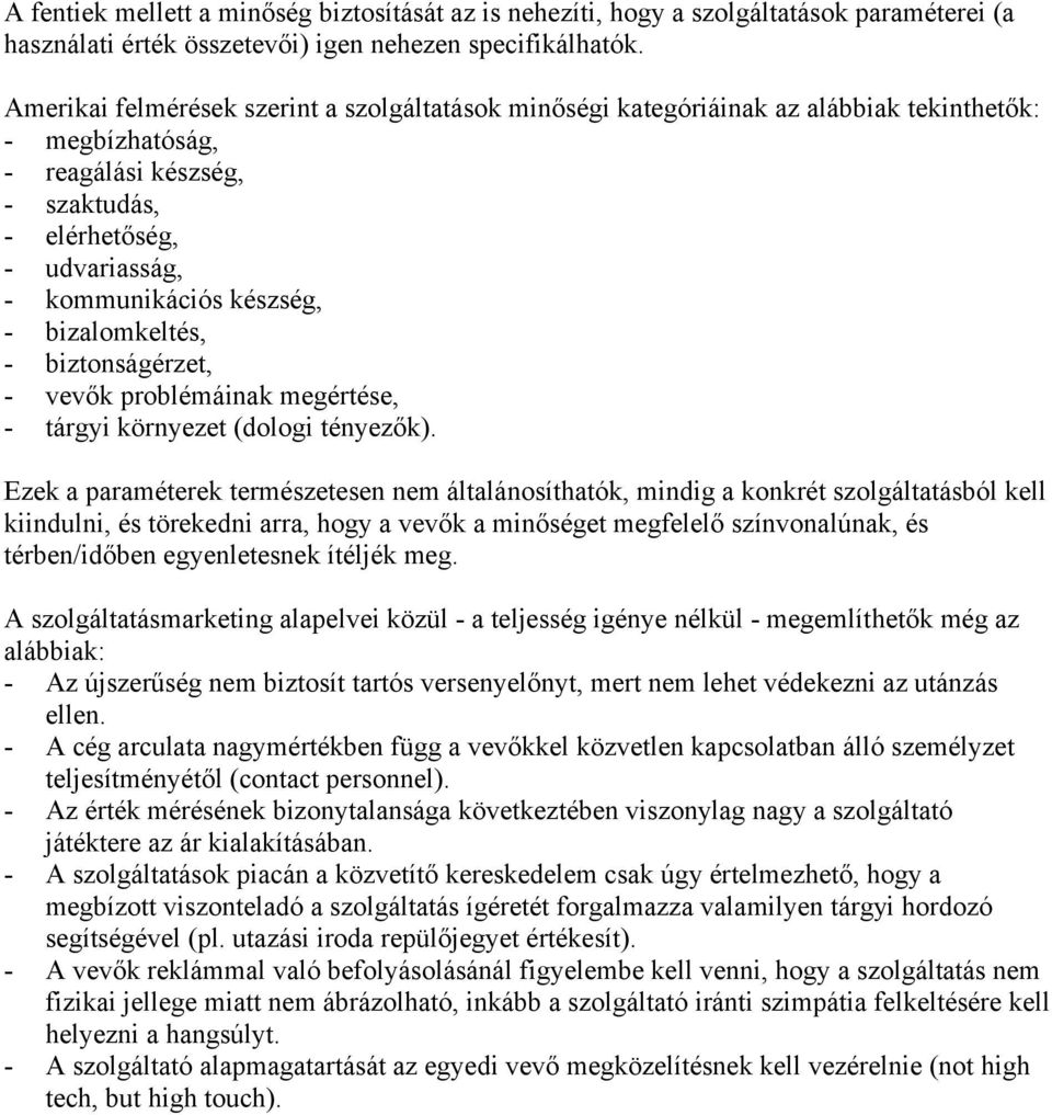 - bizalomkeltés, - biztonságérzet, - vevők problémáinak megértése, - tárgyi környezet (dologi tényezők).