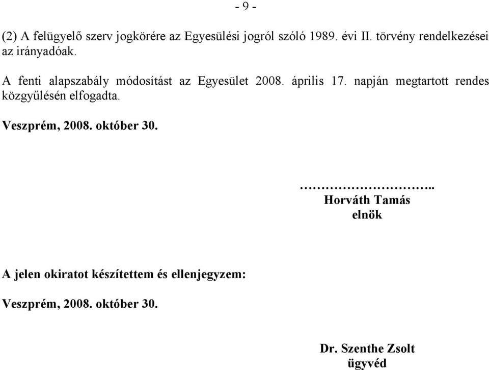 április 17. napján megtartott rendes közgyőlésén elfogadta. Veszprém, 2008. október 30.