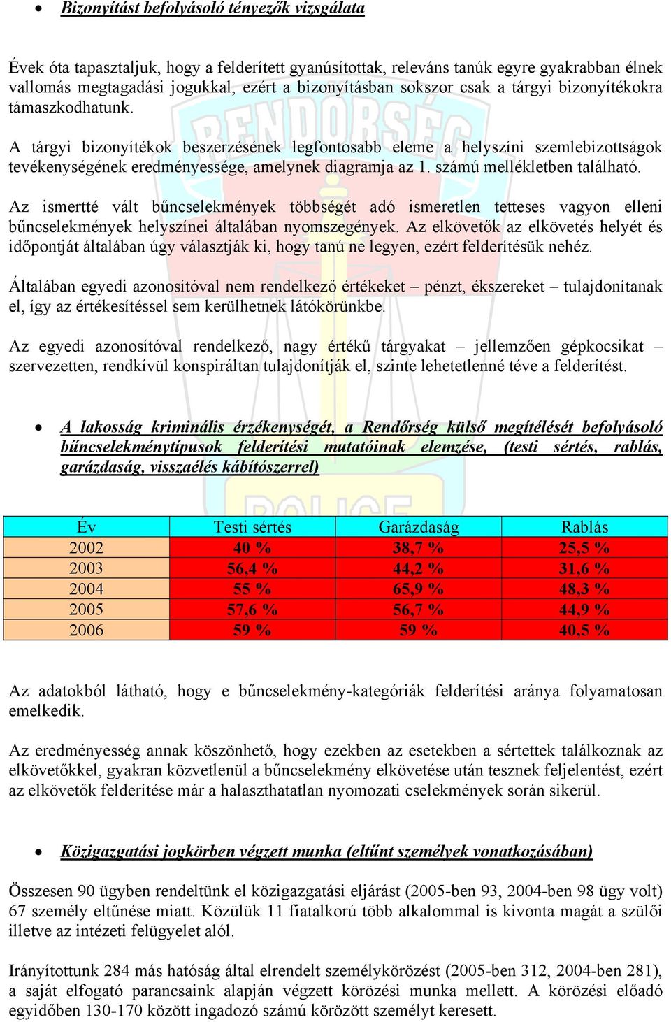 számú mellékletben található. Az ismertté vált bűncselekmények többségét adó ismeretlen tetteses vagyon elleni bűncselekmények helyszínei általában nyomszegények.