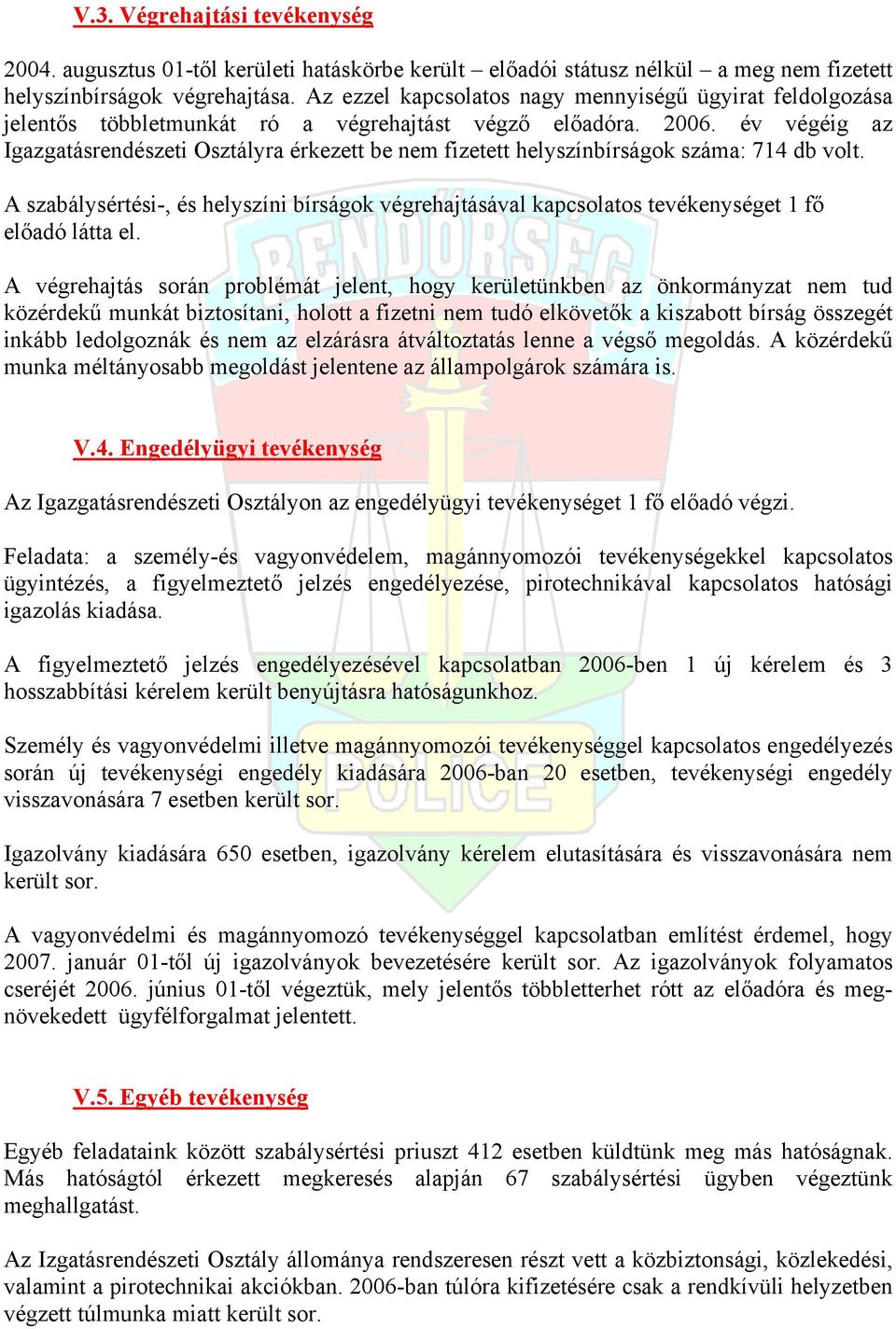 év végéig az Igazgatásrendészeti Osztályra érkezett be nem fizetett helyszínbírságok száma: 714 db volt.