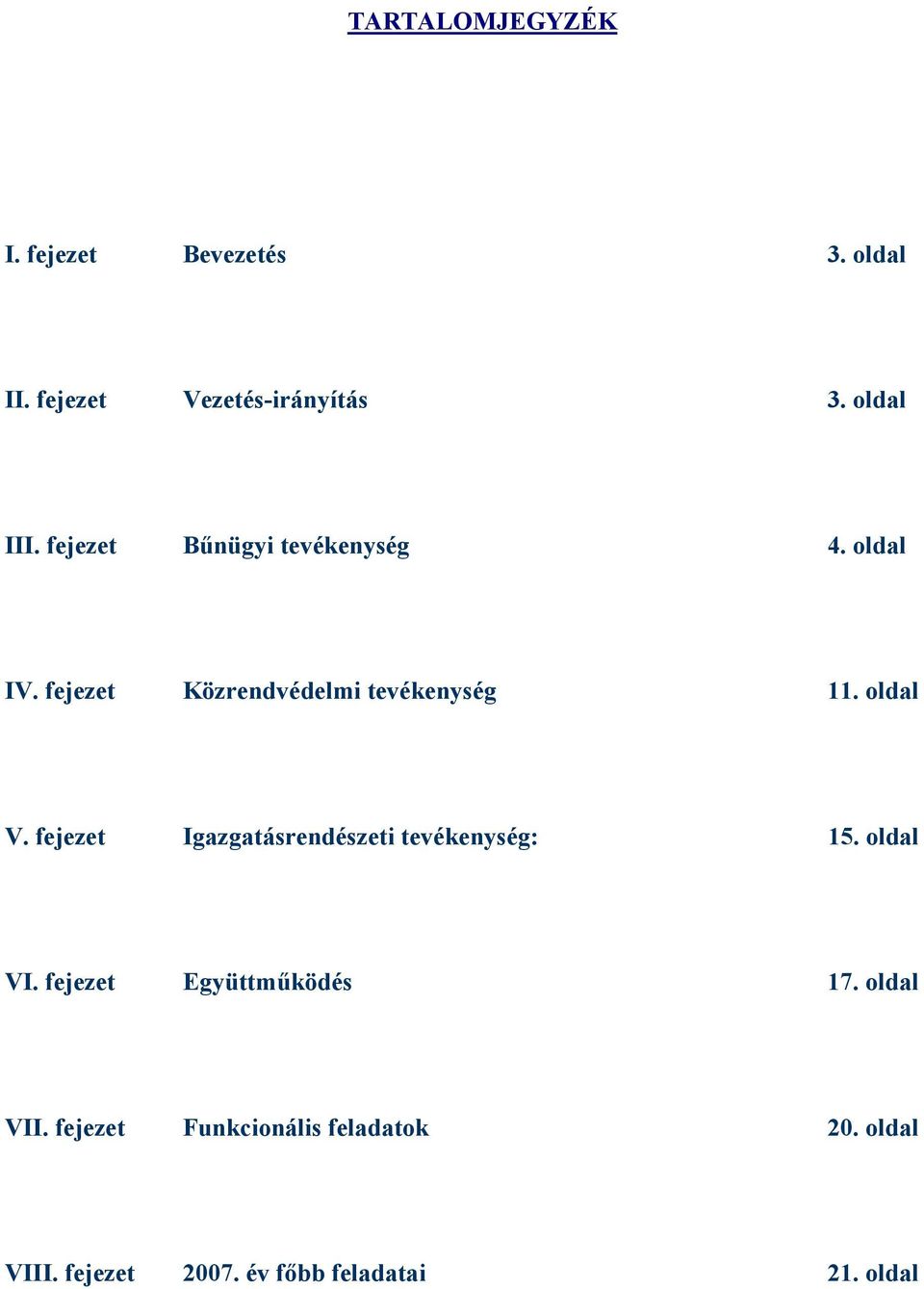 fejezet Igazgatásrendészeti tevékenység: 15. oldal VI. fejezet Együttműködés 17.