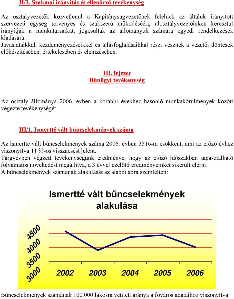 Javaslataikkal, kezdeményezéseikkel és állásfoglalásaikkal részt vesznek a vezetői döntések előkészítésében, értékelésében és elemzésében. III. fejezet Bűnügyi tevékenység Az osztály állománya 2006.