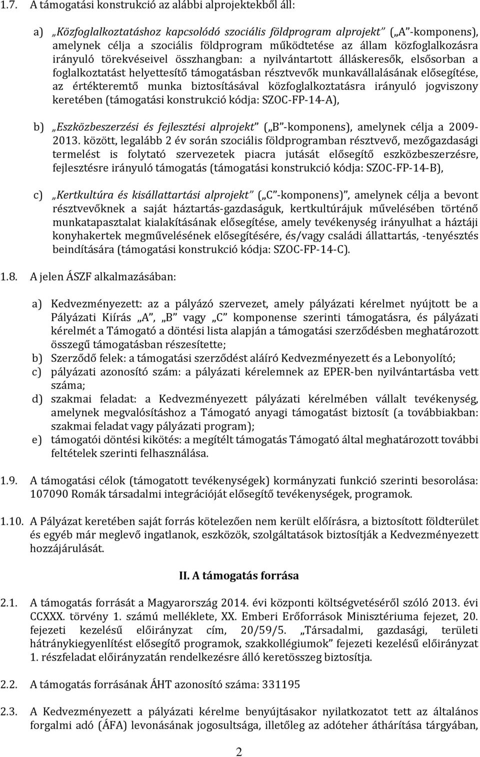 értékteremtő munka biztosításával közfoglalkoztatásra irányuló jogviszony keretében (támogatási konstrukció kódja: SZOC-FP-14-A), b) Eszközbeszerzési és fejlesztési alprojekt ( B -komponens),