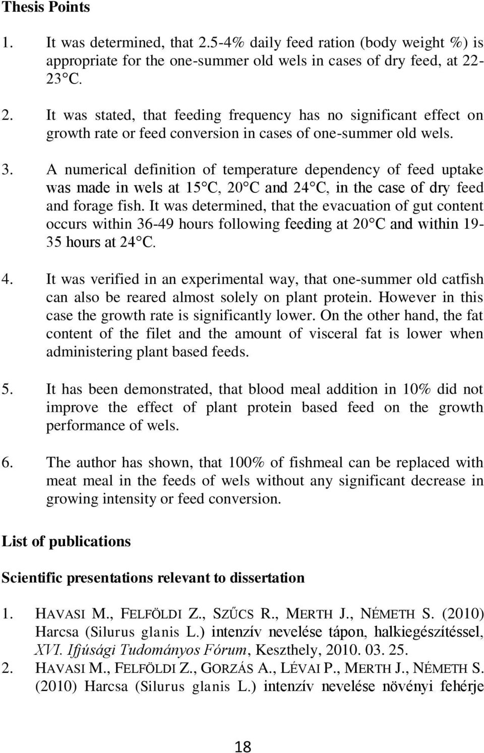 It ws determined, tht the evcution of gut content occurs within 36-49 hours following feeding t 20 C nd within 19-35 hours t 24 C. 4.