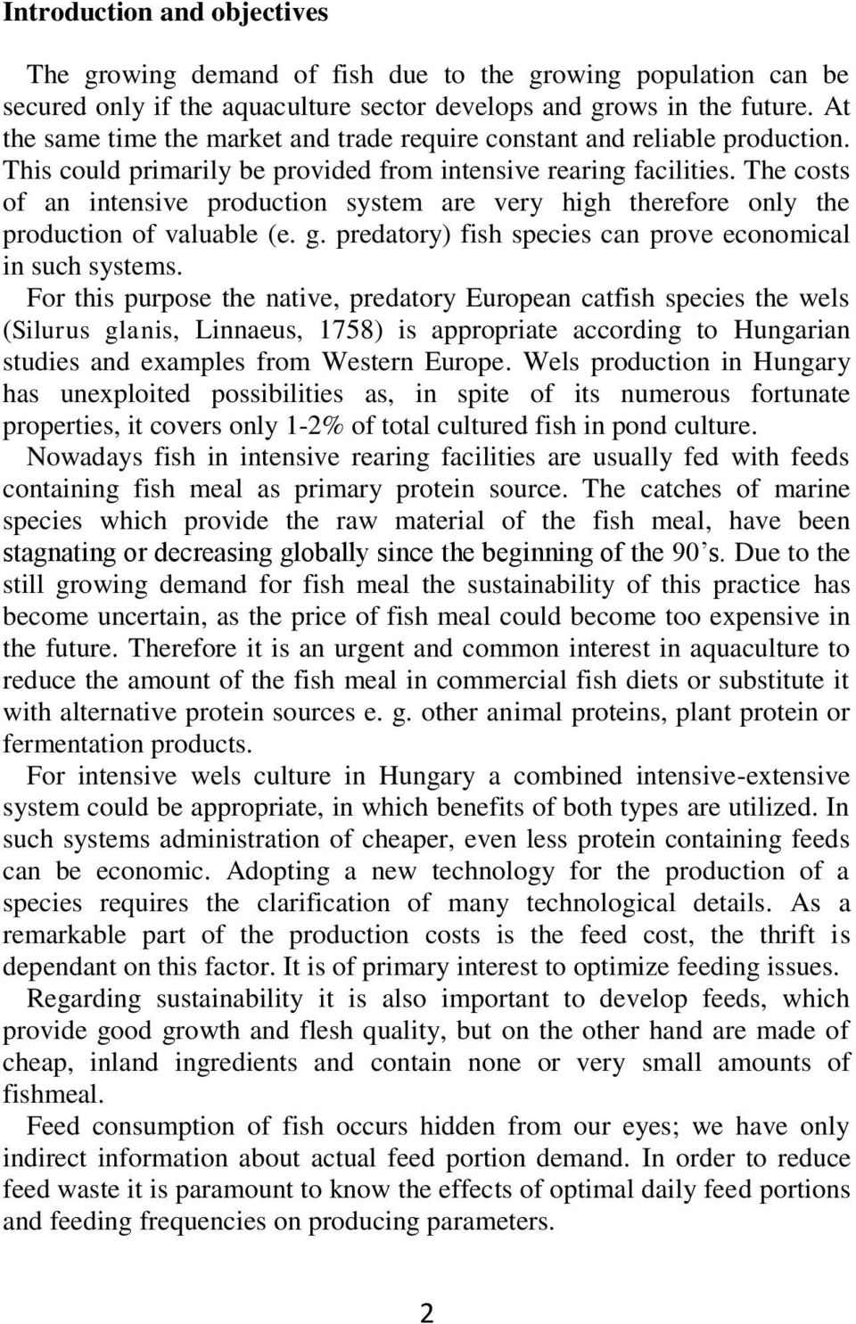 The costs of n intensive production system re very high therefore only the production of vlule (e. g. predtory) fish species cn prove economicl in such systems.