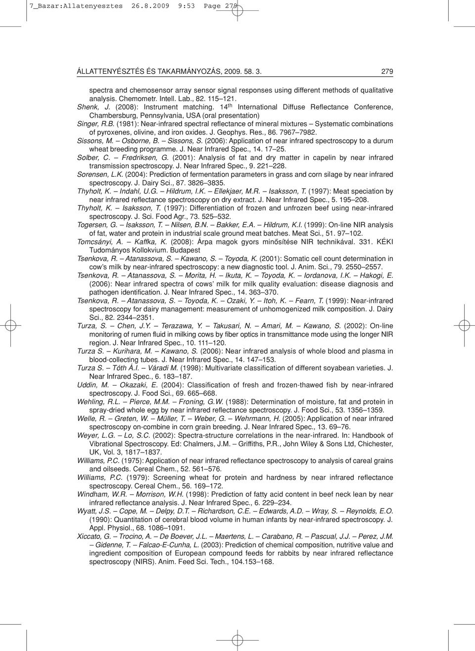 (1981): Near-infrared spectral reflectance of mineral mixtures Systematic combinations of pyroxenes, olivine, and iron oxides. J. Geophys. Res., 86. 7967 7982. Sissons, M. Osborne, B. Sissons, S.