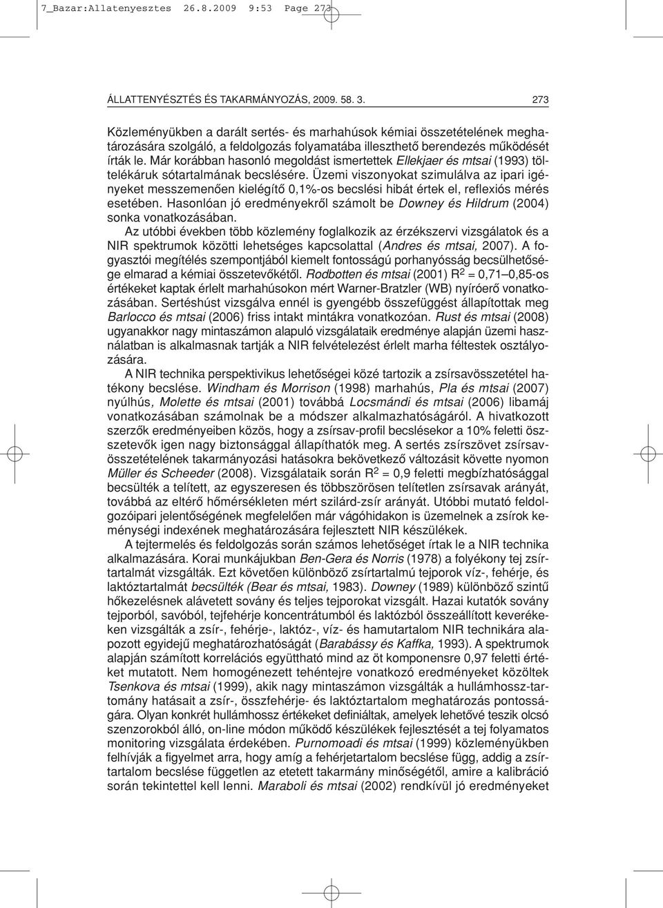 Már korábban hasonló megoldást ismertettek Ellekjaer és mtsai (1993) töltelékáruk sótartalmának becslésére.