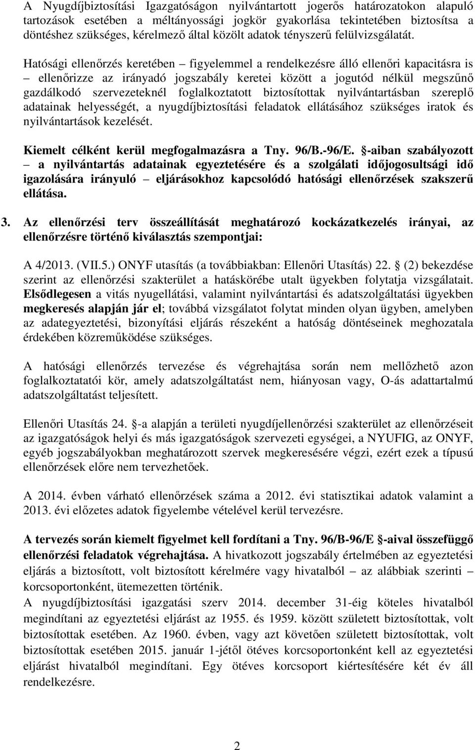 Hatósági ellenőrzés keretében figyelemmel a rendelkezésre álló ellenőri kapacitásra is ellenőrizze az irányadó jogszabály keretei között a jogutód nélkül megszűnő gazdálkodó szervezeteknél