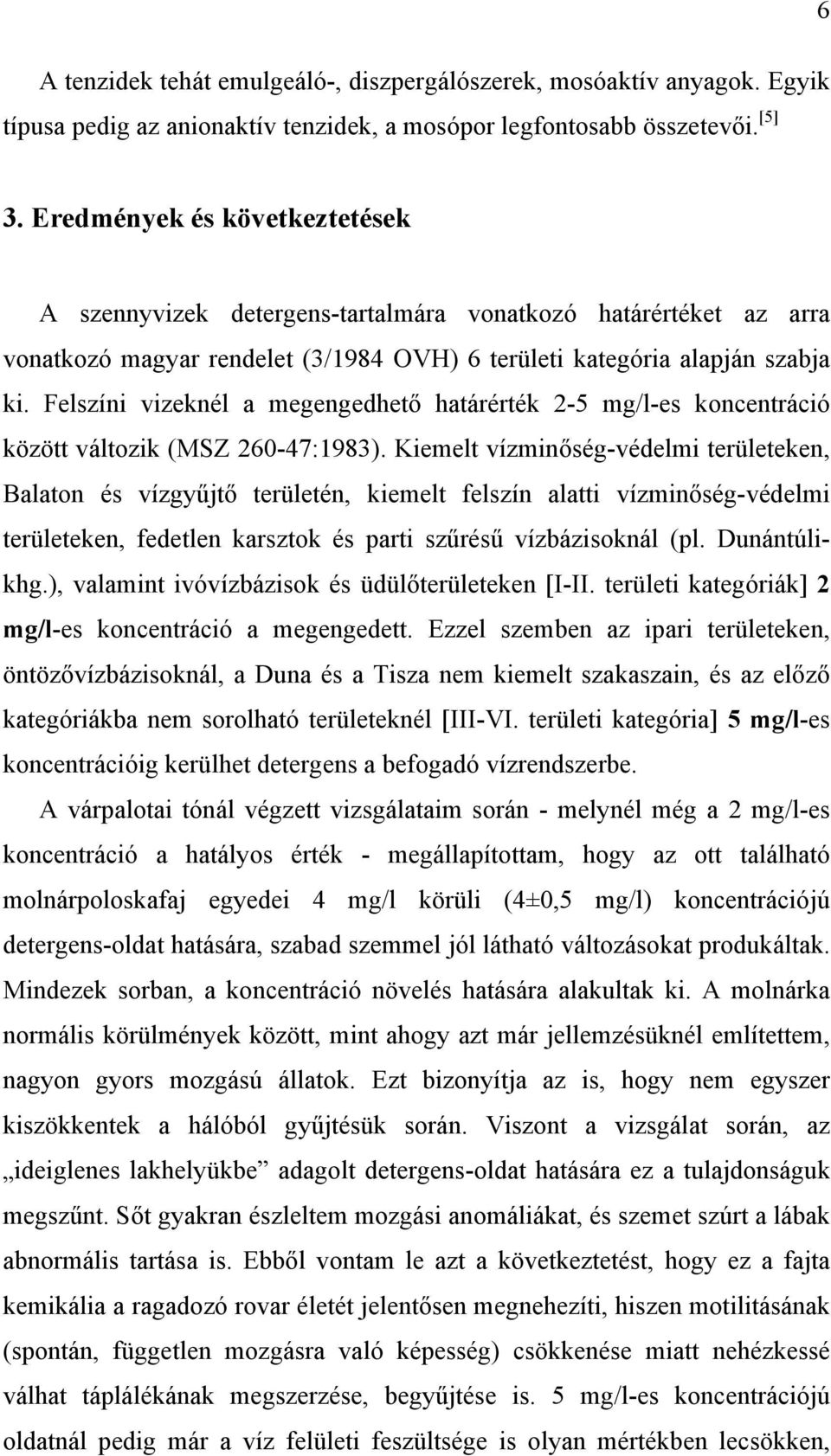 Felszíni vizeknél a megengedhető határérték 2-5 mg/l-es koncentráció között változik (MSZ 260-47:1983).