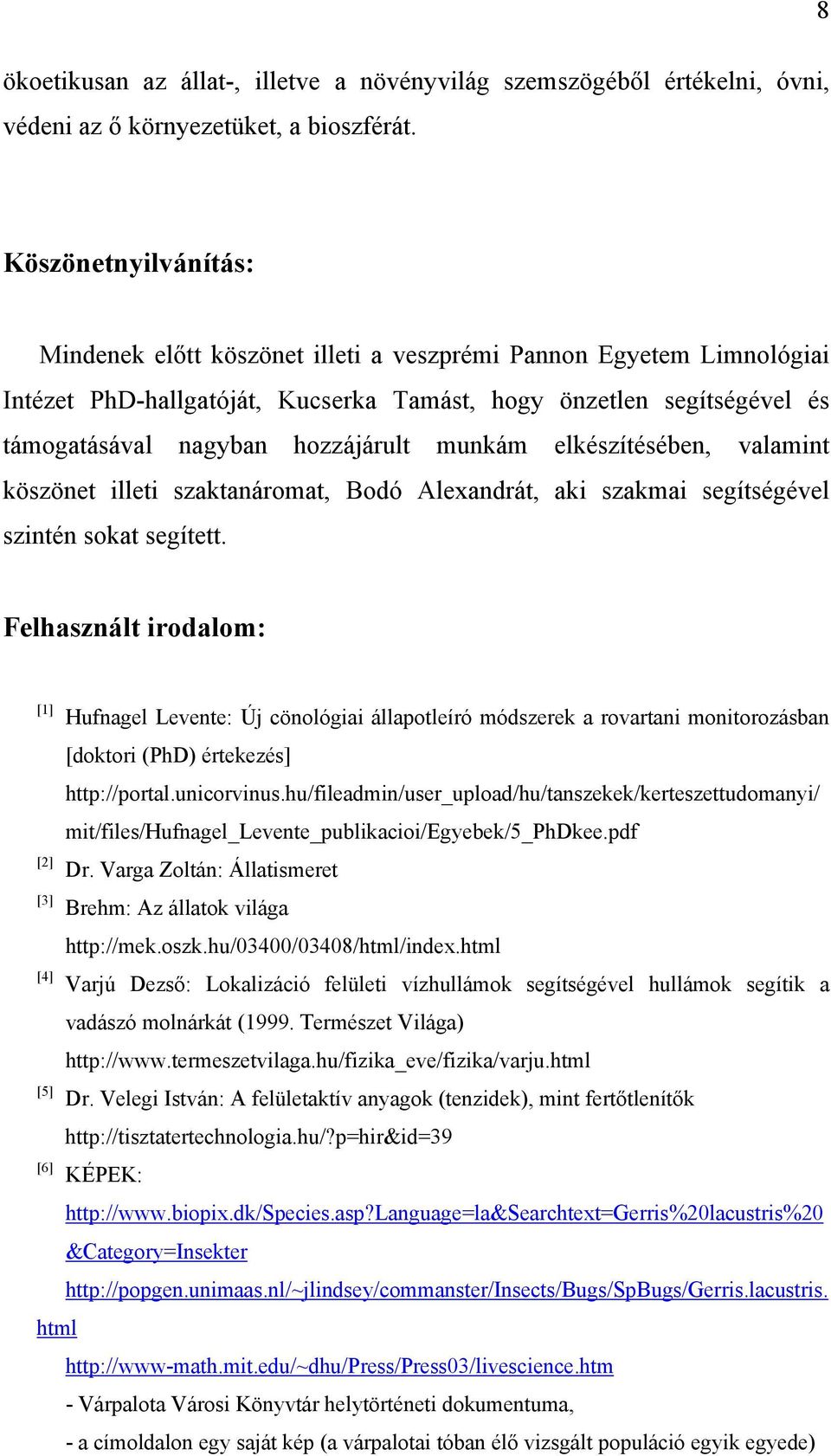 munkám elkészítésében, valamint köszönet illeti szaktanáromat, Bodó Alexandrát, aki szakmai segítségével szintén sokat segített.