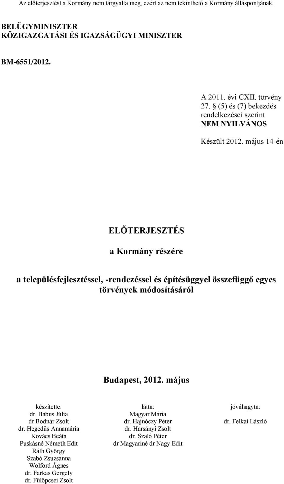 (5) és (7) bekezdés rendelkezései szerint NEM NYILVÁNOS Készült 2012.