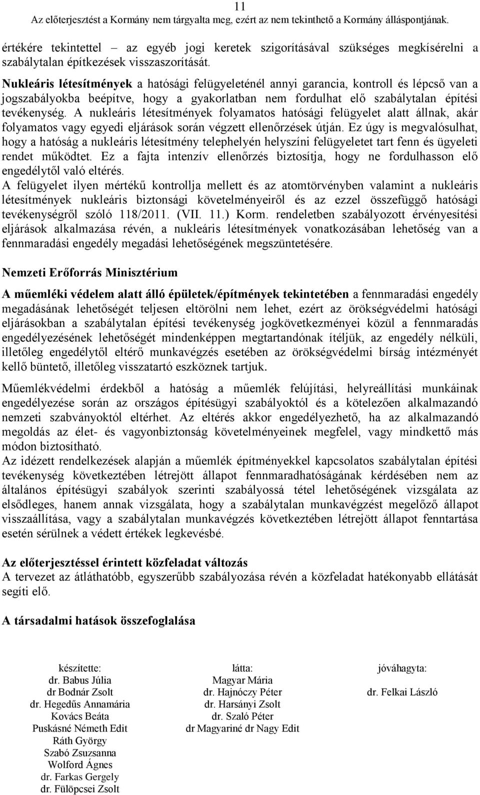 A nukleáris létesítmények folyamatos hatósági felügyelet alatt állnak, akár folyamatos vagy egyedi eljárások során végzett ellenőrzések útján.