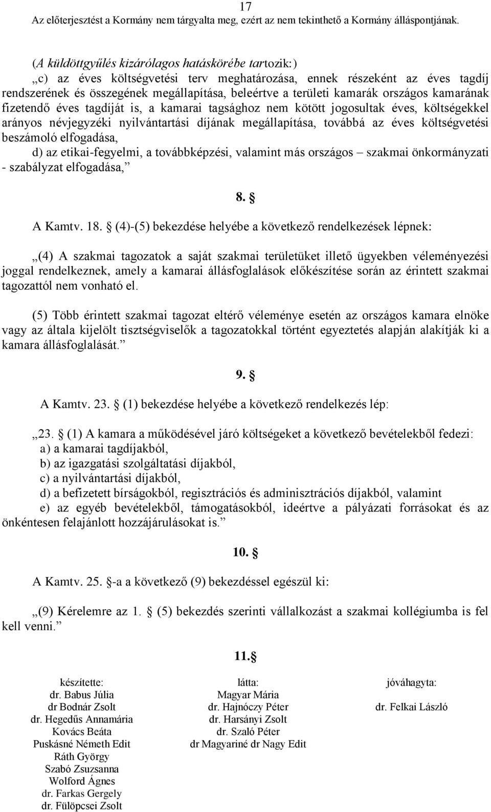 költségvetési beszámoló elfogadása, d) az etikai-fegyelmi, a továbbképzési, valamint más országos szakmai önkormányzati - szabályzat elfogadása, A Kamtv. 18.