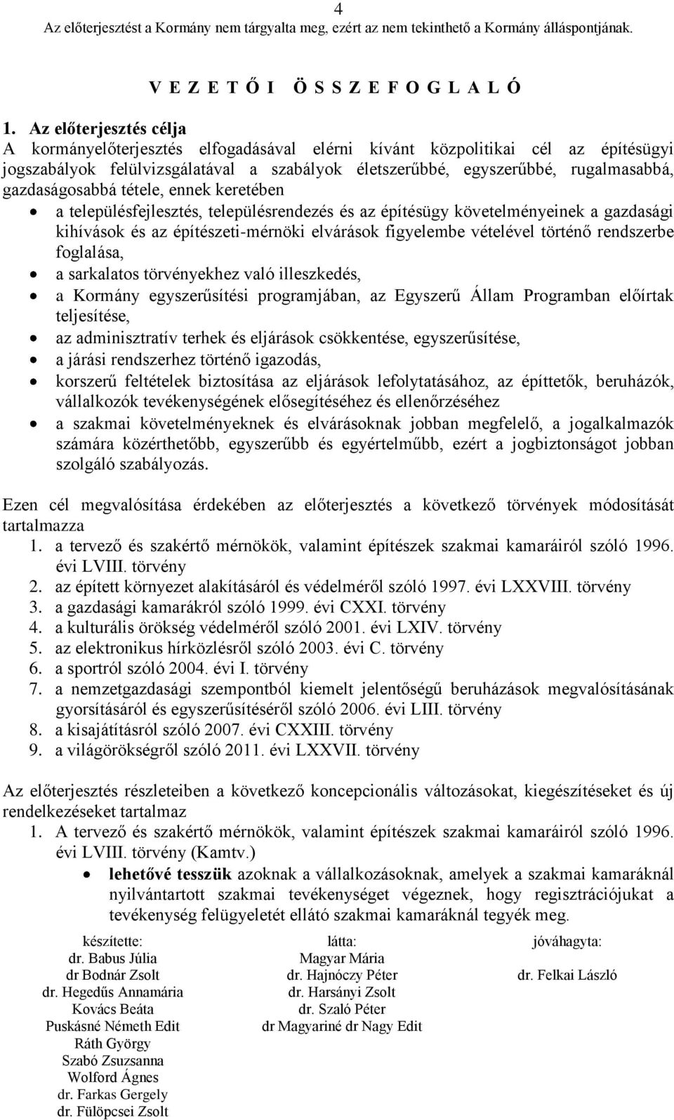 gazdaságosabbá tétele, ennek keretében a településfejlesztés, településrendezés és az építésügy követelményeinek a gazdasági kihívások és az építészeti-mérnöki elvárások figyelembe vételével történő