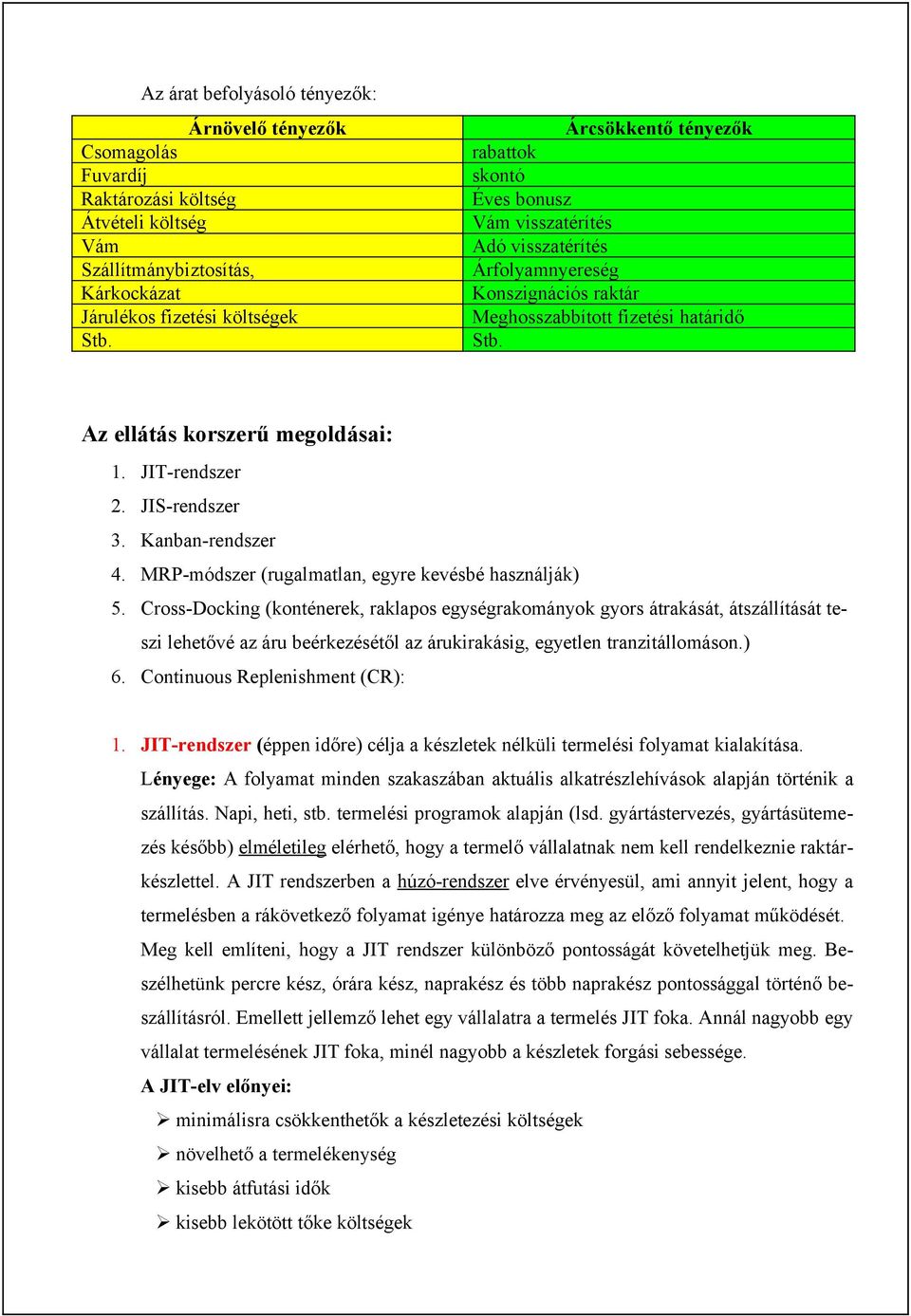 JIT-rendszer 2. JIS-rendszer 3. Kanban-rendszer 4. MRP-módszer (rugalmatlan, egyre kevésbé használják) 5.