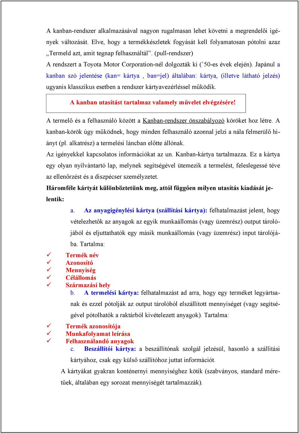 (pull-rendszer) A rendszert a Toyota Motor Corporation-nél dolgozták ki ( 50-es évek elején).