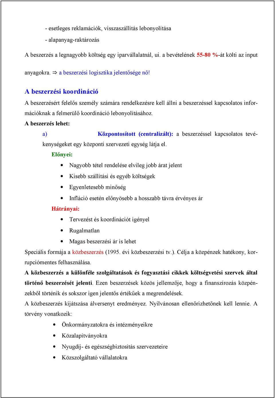 A beszerzési koordináció A beszerzésért felelős személy számára rendelkezésre kell állni a beszerzéssel kapcsolatos információknak a felmerülő koordináció lebonyolításához.