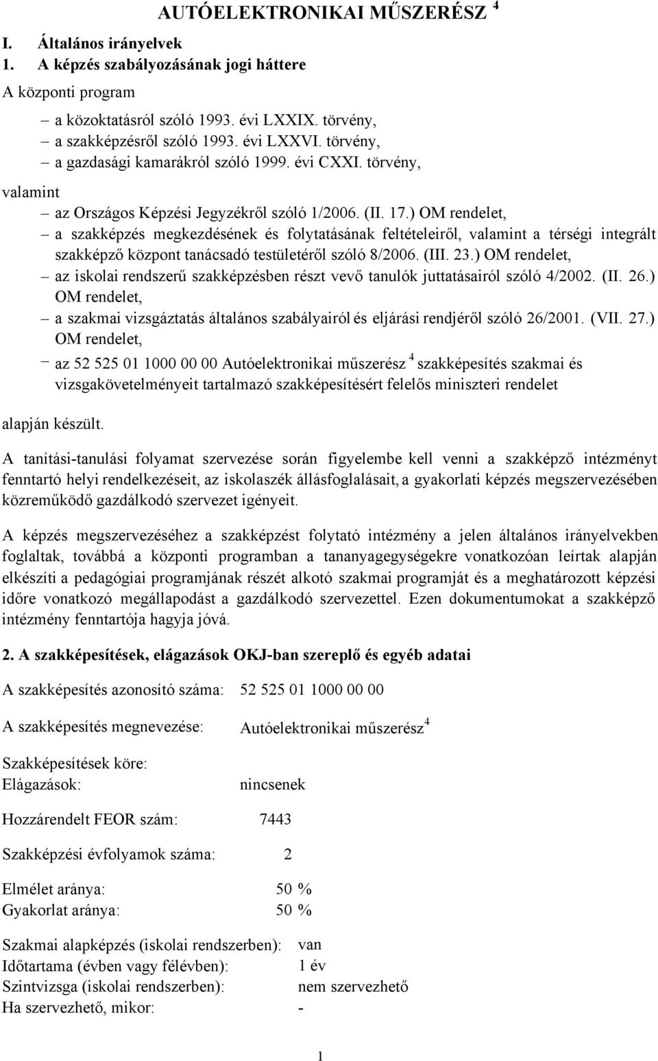 ) OM rendelet, a szakképzés megkezdésének és folytatásának feltételeiről, valamint a térségi integrált szakképző központ tanácsadó testületéről szóló 8/2006. (III. 23.