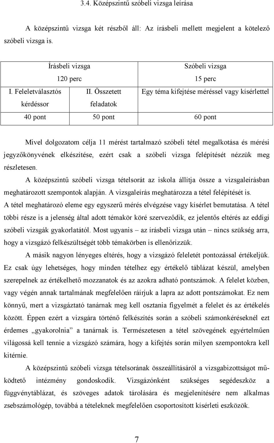 Összetett Egy téma kifejtése méréssel vagy kísérlettel kérdéssor feladatok 40 pont 50 pont 60 pont Mivel dolgozatom célja 11 mérést tartalmazó szóbeli tétel megalkotása és mérési jegyzőkönyvének