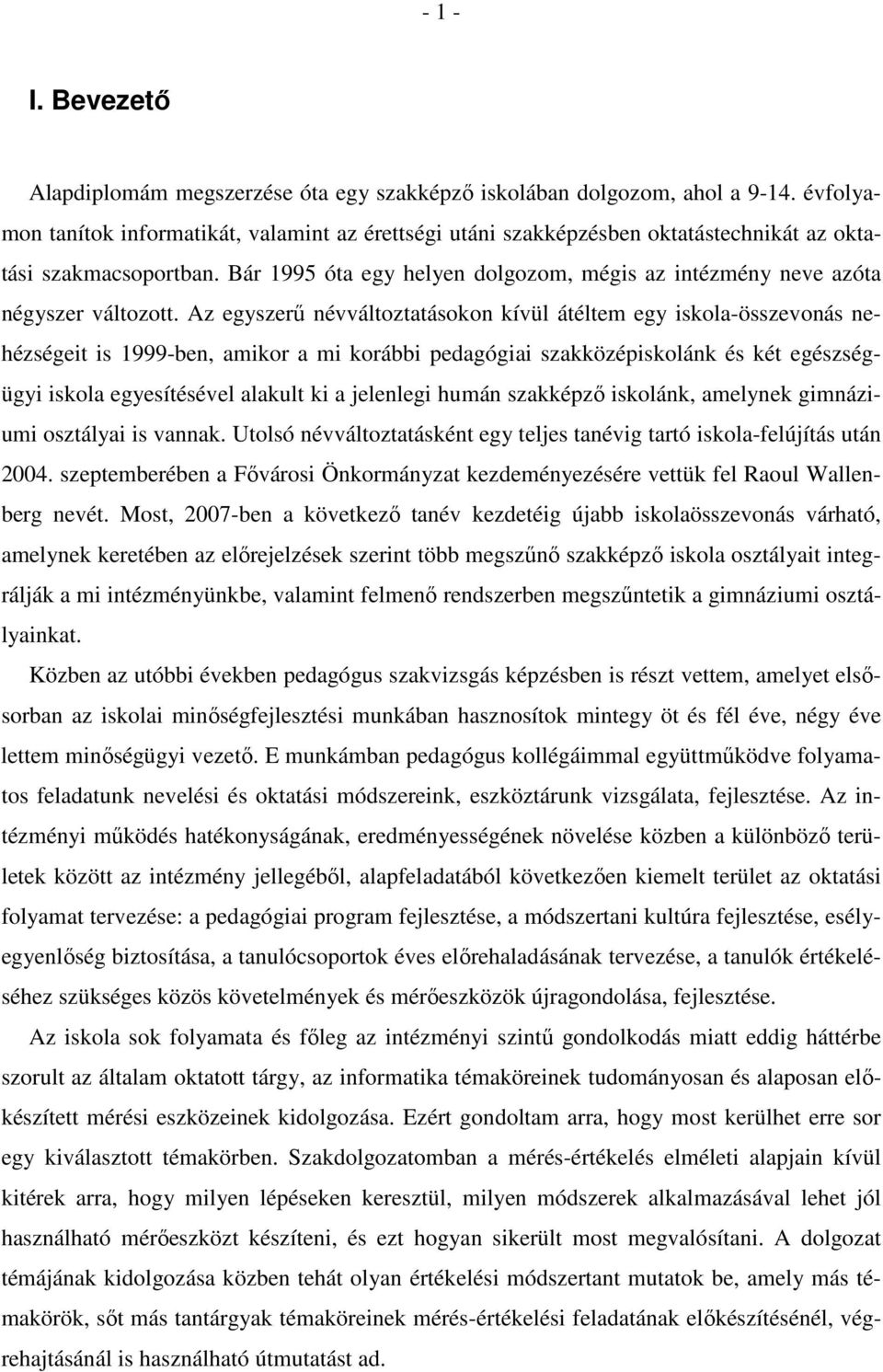 Bár 1995 óta egy helyen dolgozom, mégis az intézmény neve azóta négyszer változott.