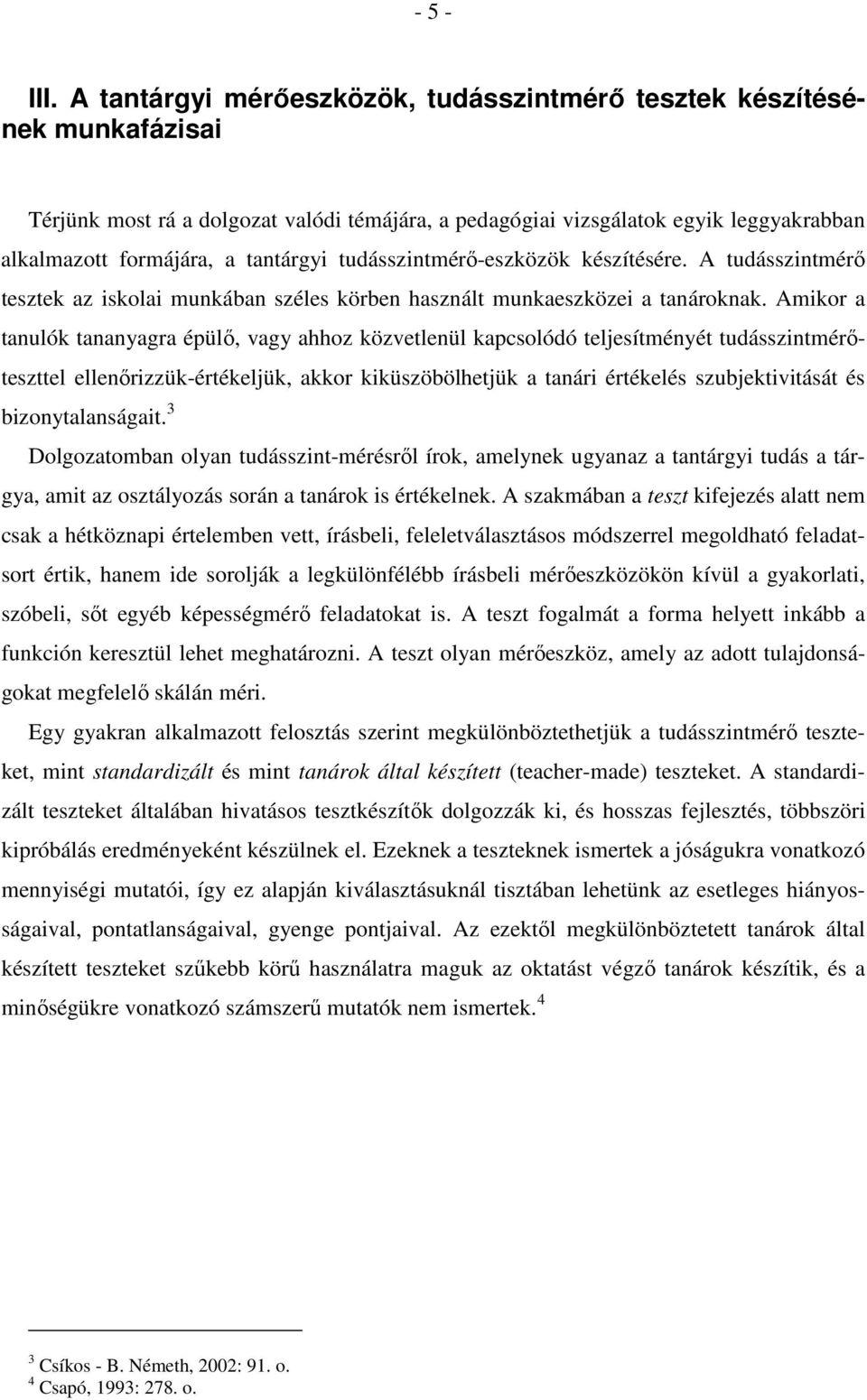 tudásszintmérı-eszközök készítésére. A tudásszintmérı tesztek az iskolai munkában széles körben használt munkaeszközei a tanároknak.