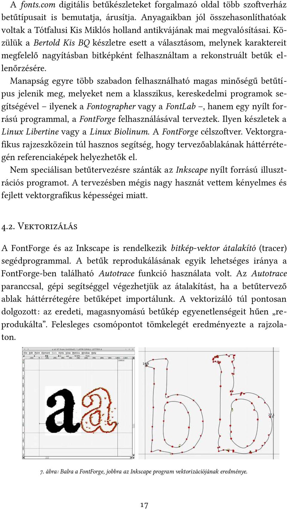 Közülük a Bertold Kis BQ készletre eset a választásom, melynek karaktereit megfelelő nagyításban bitképként felhasználtam a rekonstruált betűk ellenőrzésére.