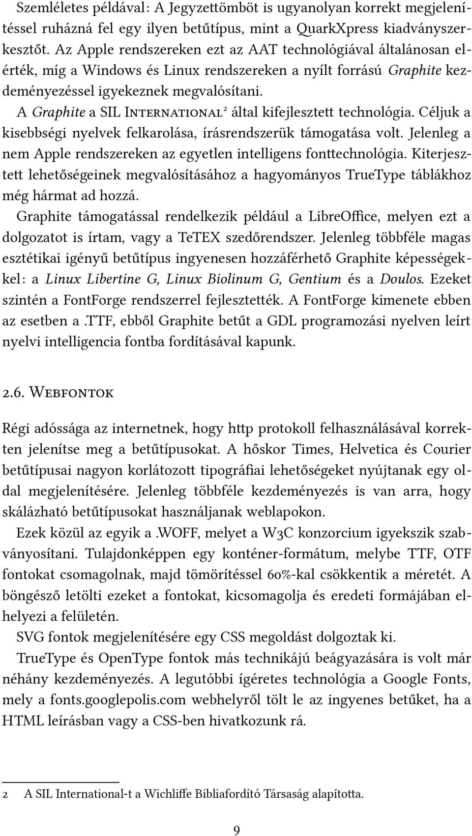 A Graphite a SIL International 2 által kifejlesztet technológia. Céljuk a kisebbségi nyelvek felkarolása, írásrendszerük támogatása volt.