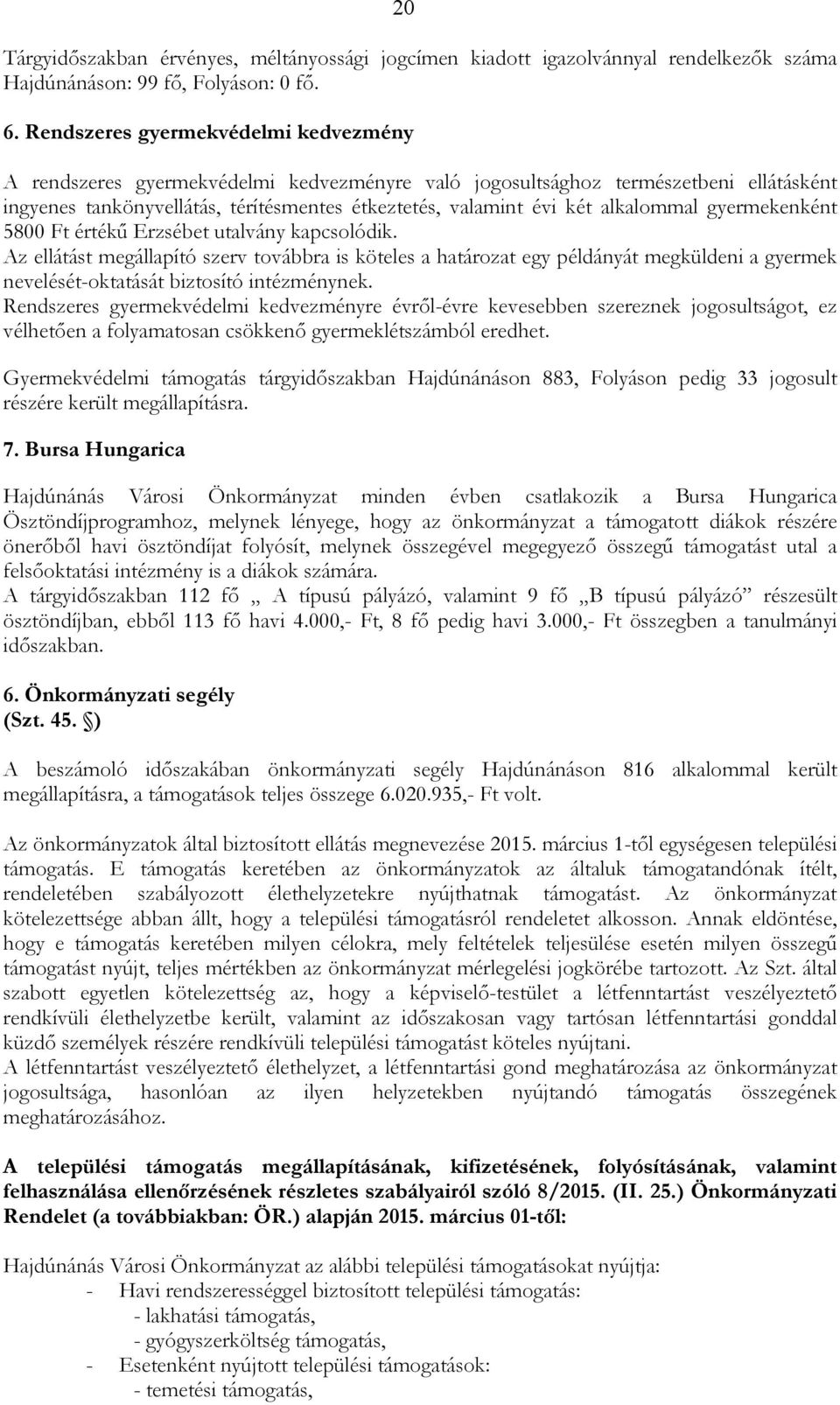 alkalommal gyermekenként 5800 Ft értékő Erzsébet utalvány kapcsolódik.