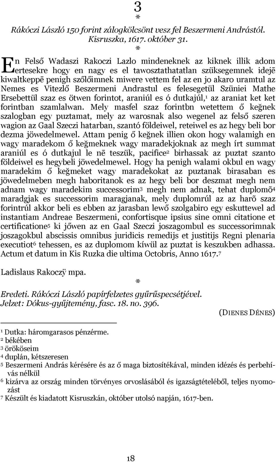 az Nemes es Vitezlő Beszermeni Andrastul es felesegetül Szüniei Mathe Ersebettül szaz es ötwen forintot, araniúl es ó dutkajúl, 1 az araniat ket ket forintban szamlalwan.