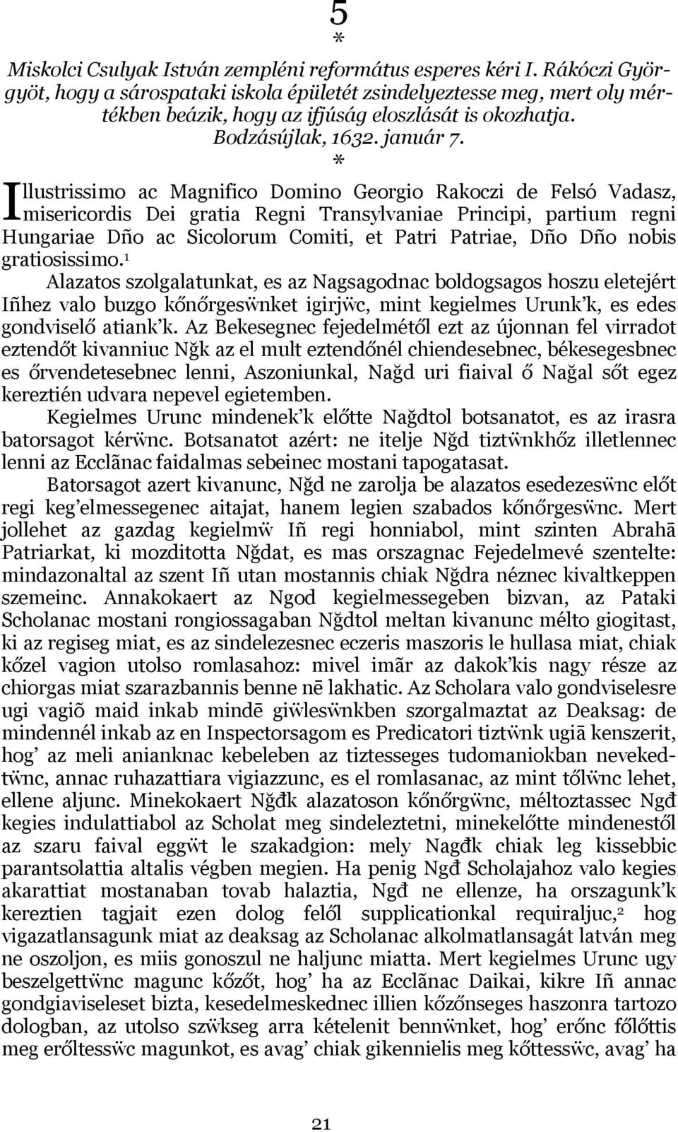 llustrissimo ac Magnifico Domino Georgio Rakoczi de Felsó Vadasz, I misericordis Dei gratia Regni Transylvaniae Principi, partium regni Hungariae Dño ac Sicolorum Comiti, et Patri Patriae, Dño Dño