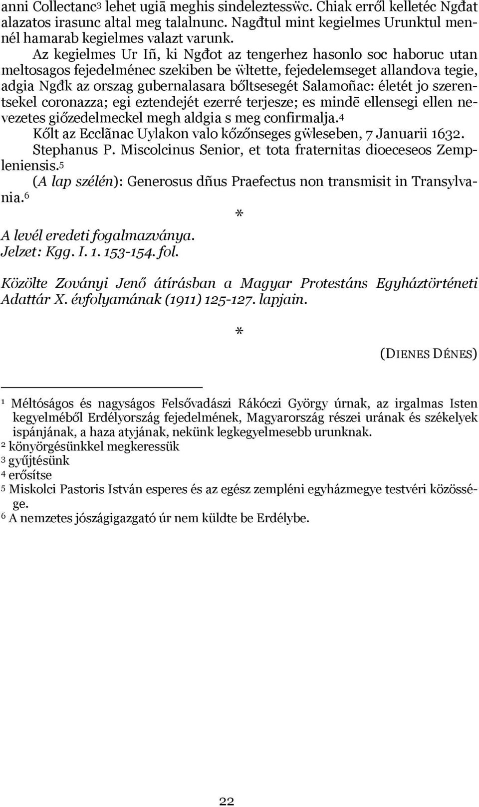 Salamoñac: életét jo szerentsekel coronazza; egi eztendejét ezerré terjesze; es mindē ellensegi ellen nevezetes giőzedelmeckel megh aldgia s meg confirmalja.