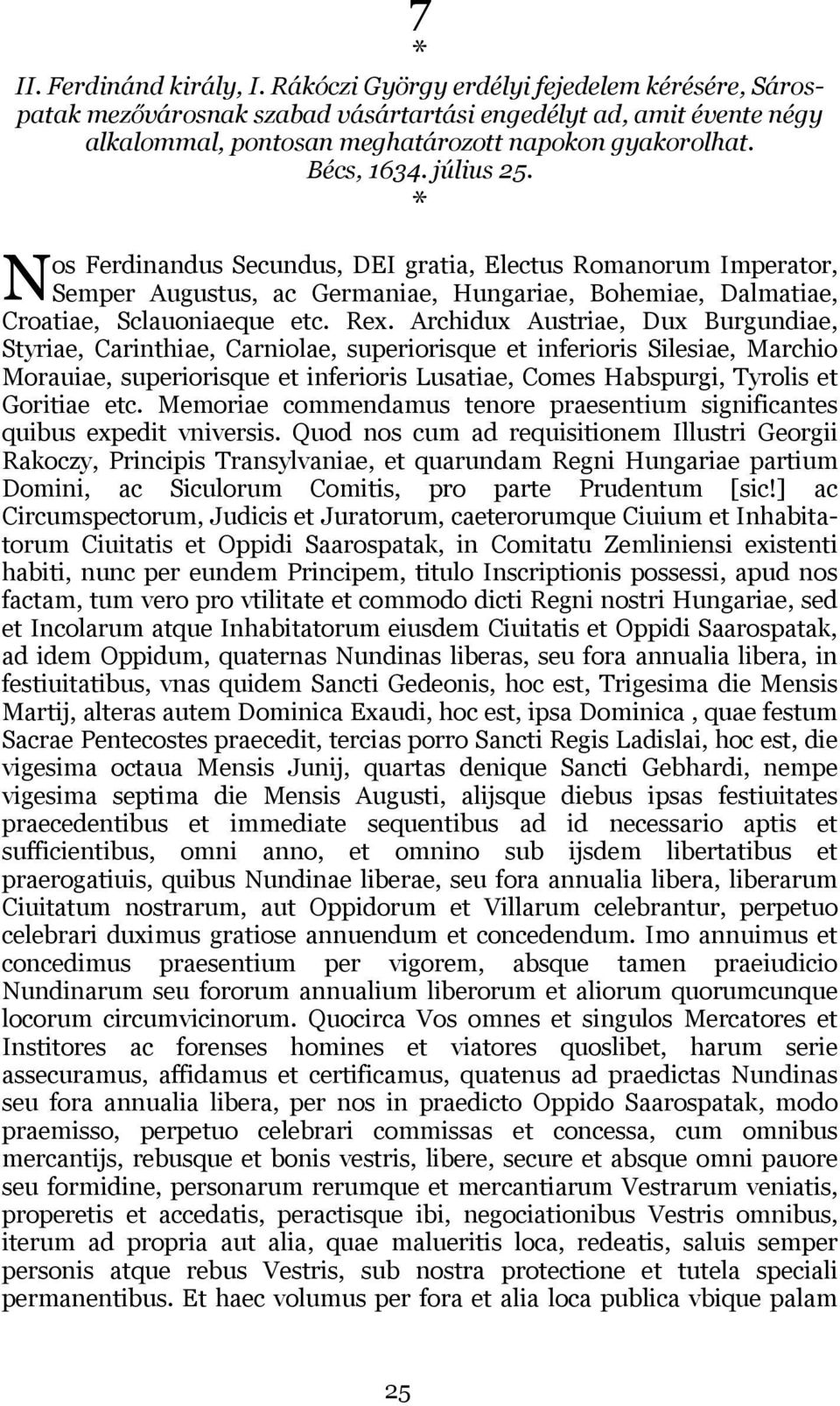 Archidux Austriae, Dux Burgundiae, Styriae, Carinthiae, Carniolae, superiorisque et inferioris Silesiae, Marchio Morauiae, superiorisque et inferioris Lusatiae, Comes Habspurgi, Tyrolis et Goritiae