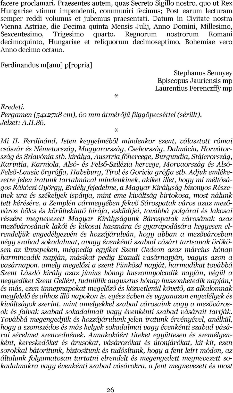 Regnorum nostrorum Romani decimoquinto, Hungariae et reliquorum decimoseptimo, Bohemiae vero Anno decimo octauo.