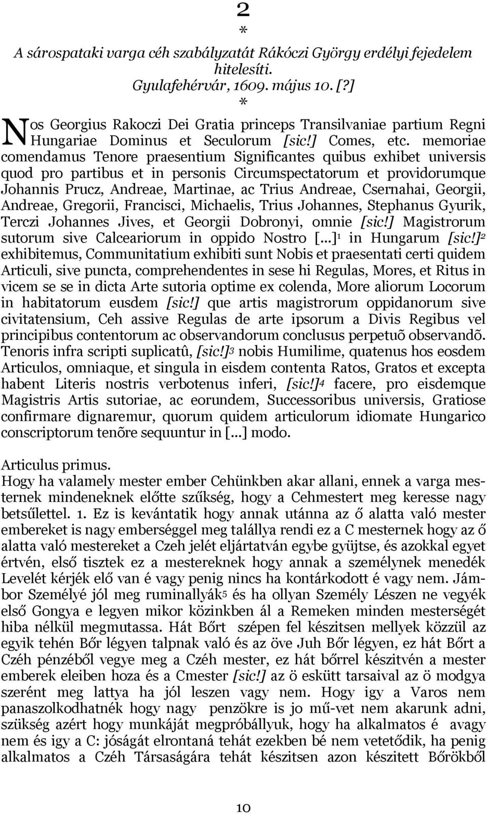 memoriae comendamus Tenore praesentium Significantes quibus exhibet universis quod pro partibus et in personis Circumspectatorum et providorumque Johannis Prucz, Andreae, Martinae, ac Trius Andreae,