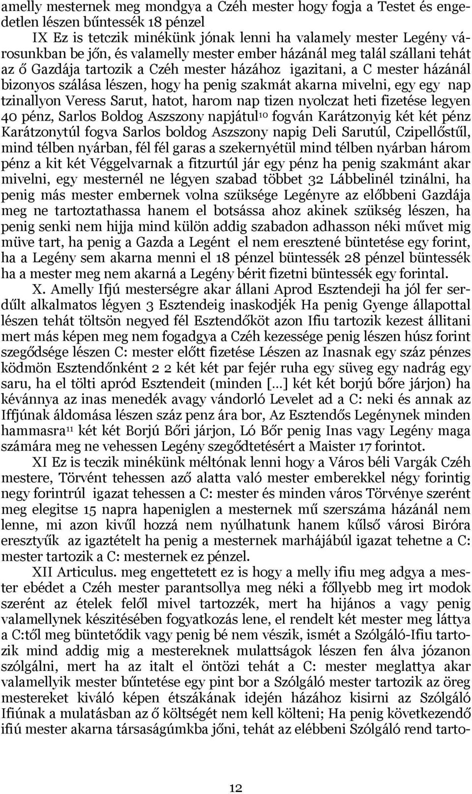 egy nap tzinallyon Veress Sarut, hatot, harom nap tizen nyolczat heti fizetése legyen 40 pénz, Sarlos Boldog Aszszony napjátul 10 fogván Karátzonyig két két pénz Karátzonytúl fogva Sarlos boldog