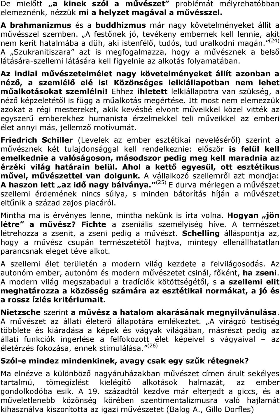 (24) A Szukranitiszara azt is megfogalmazza, hogy a művésznek a belső látására-szellemi látására kell figyelnie az alkotás folyamatában.