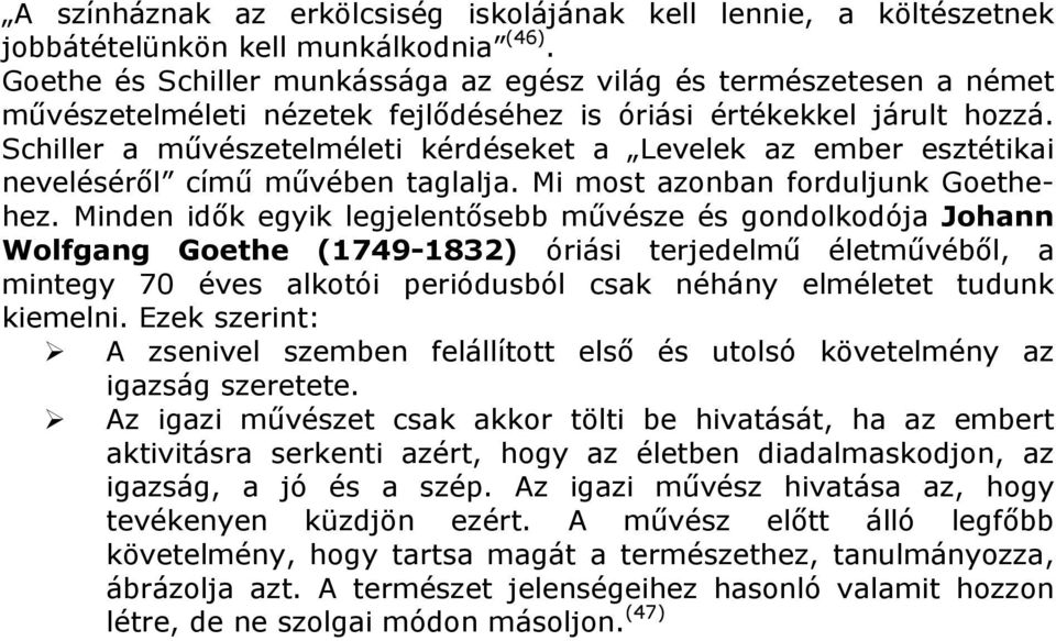 Schiller a művészetelméleti kérdéseket a Levelek az ember esztétikai neveléséről című művében taglalja. Mi most azonban forduljunk Goethehez.