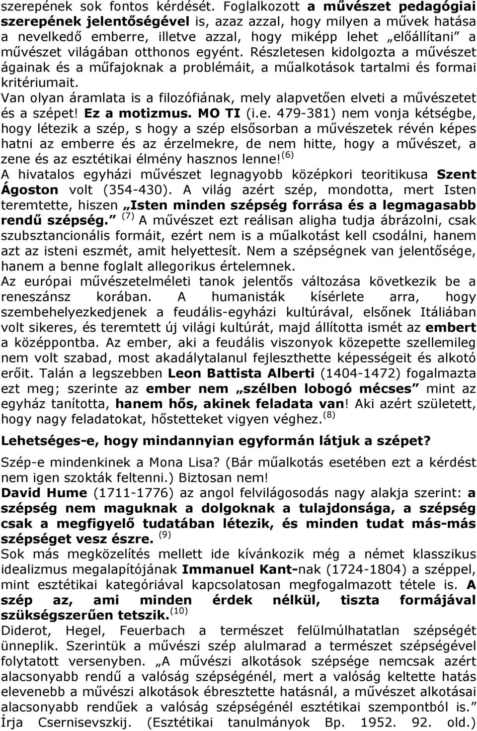 egyént. Részletesen kidolgozta a művészet ágainak és a műfajoknak a problémáit, a műalkotások tartalmi és formai kritériumait.