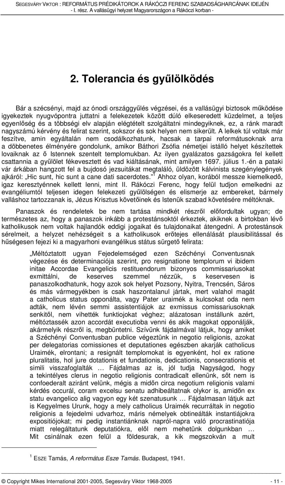 teljes egyenlőség és a többségi elv alapján elégtételt szolgáltatni mindegyiknek, ez, a ránk maradt nagyszámú kérvény és felirat szerint, sokszor és sok helyen nem sikerült.