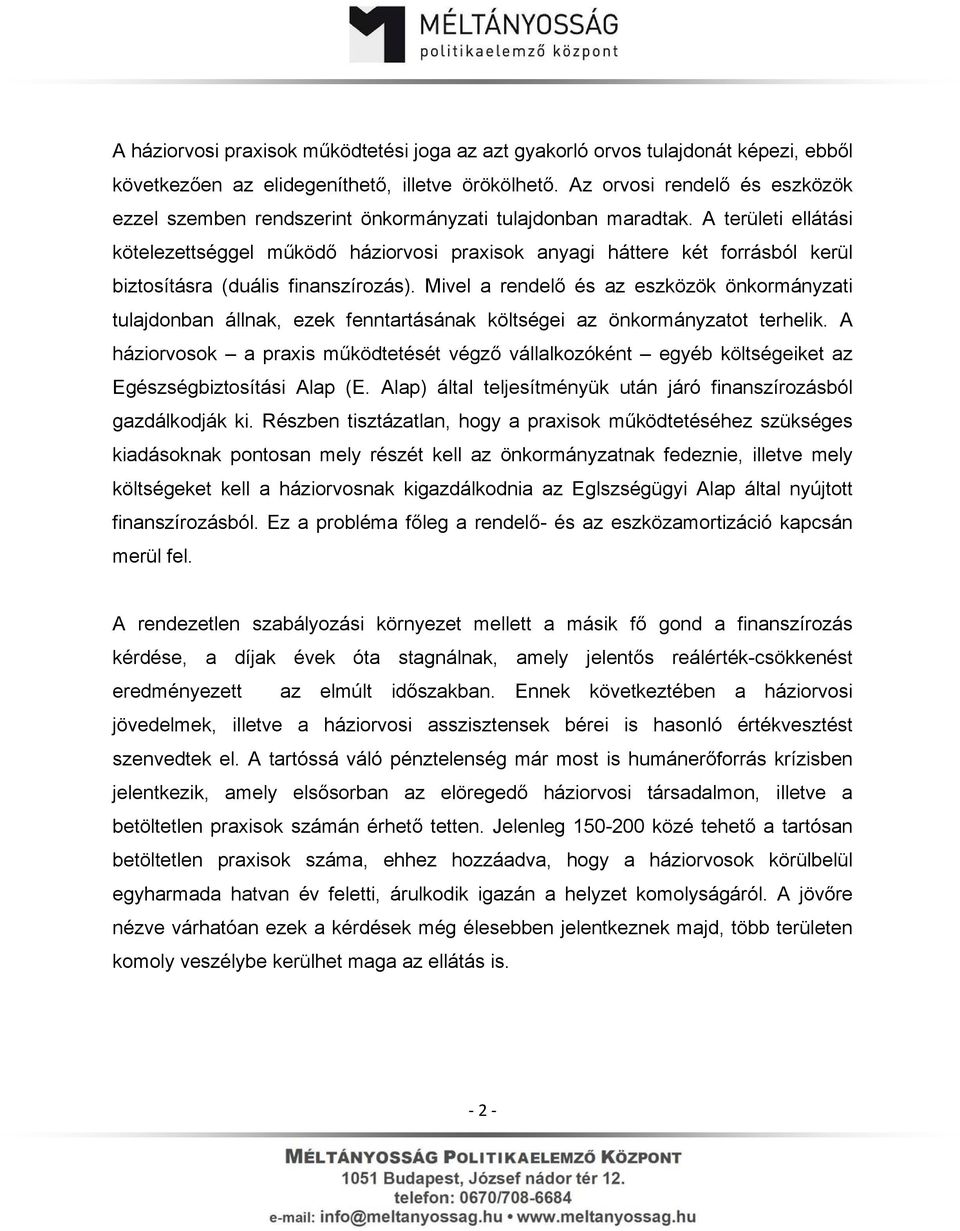 A területi ellátási kötelezettséggel működő háziorvosi praxisok anyagi háttere két forrásból kerül biztosításra (duális finanszírozás).