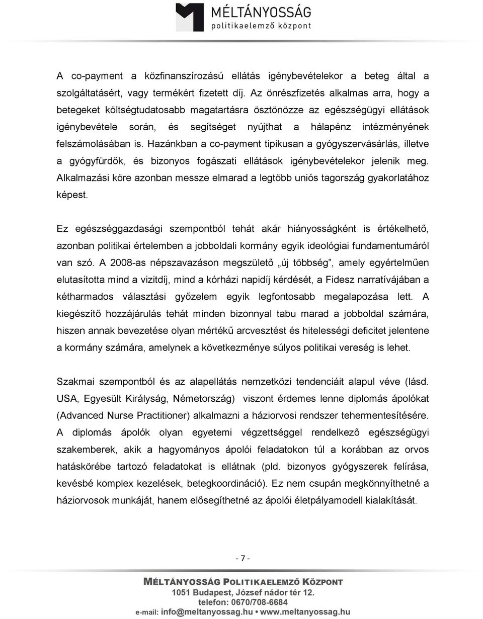 felszámolásában is. Hazánkban a co-payment tipikusan a gyógyszervásárlás, illetve a gyógyfürdők, és bizonyos fogászati ellátások igénybevételekor jelenik meg.