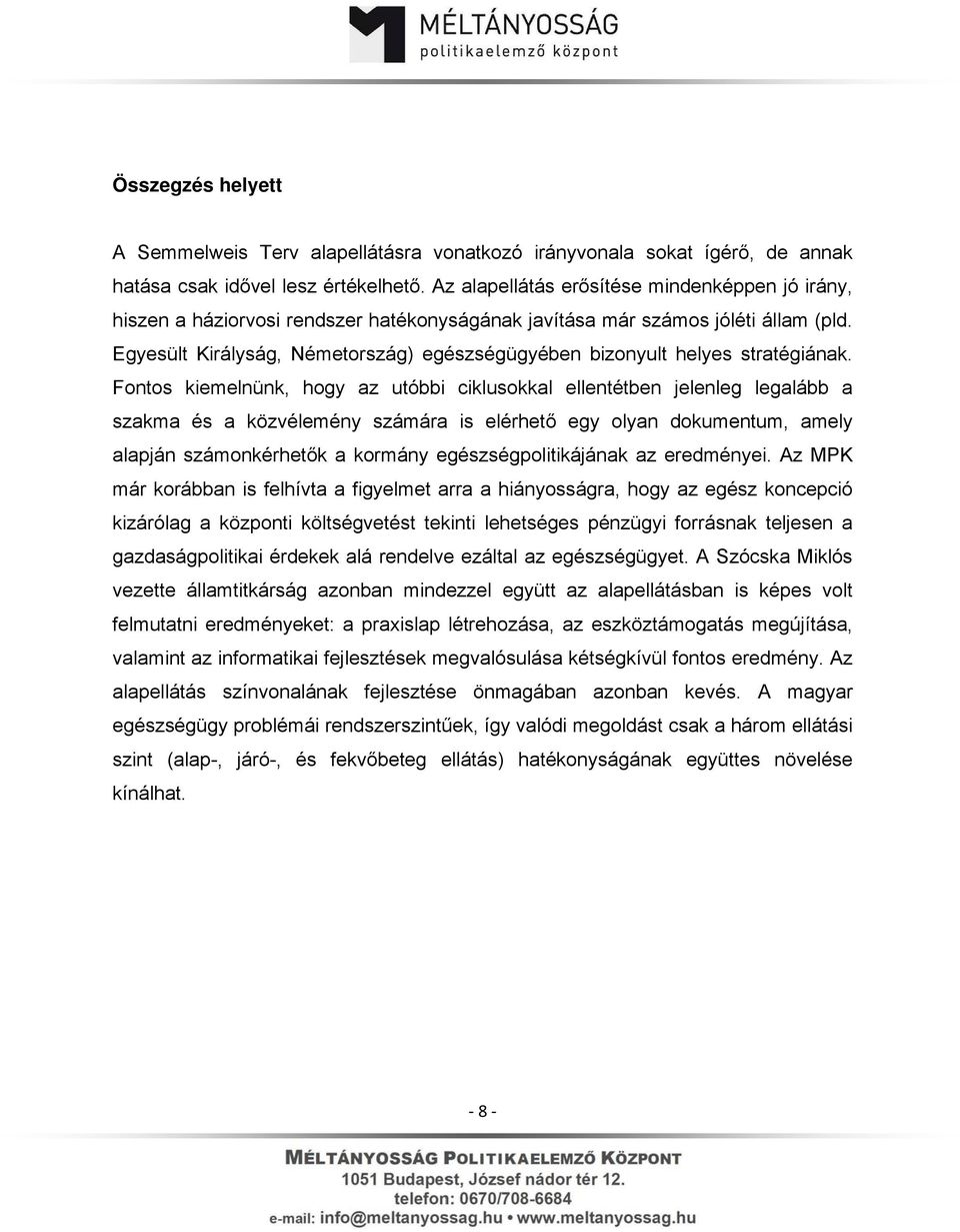 Egyesült Királyság, Németország) egészségügyében bizonyult helyes stratégiának.