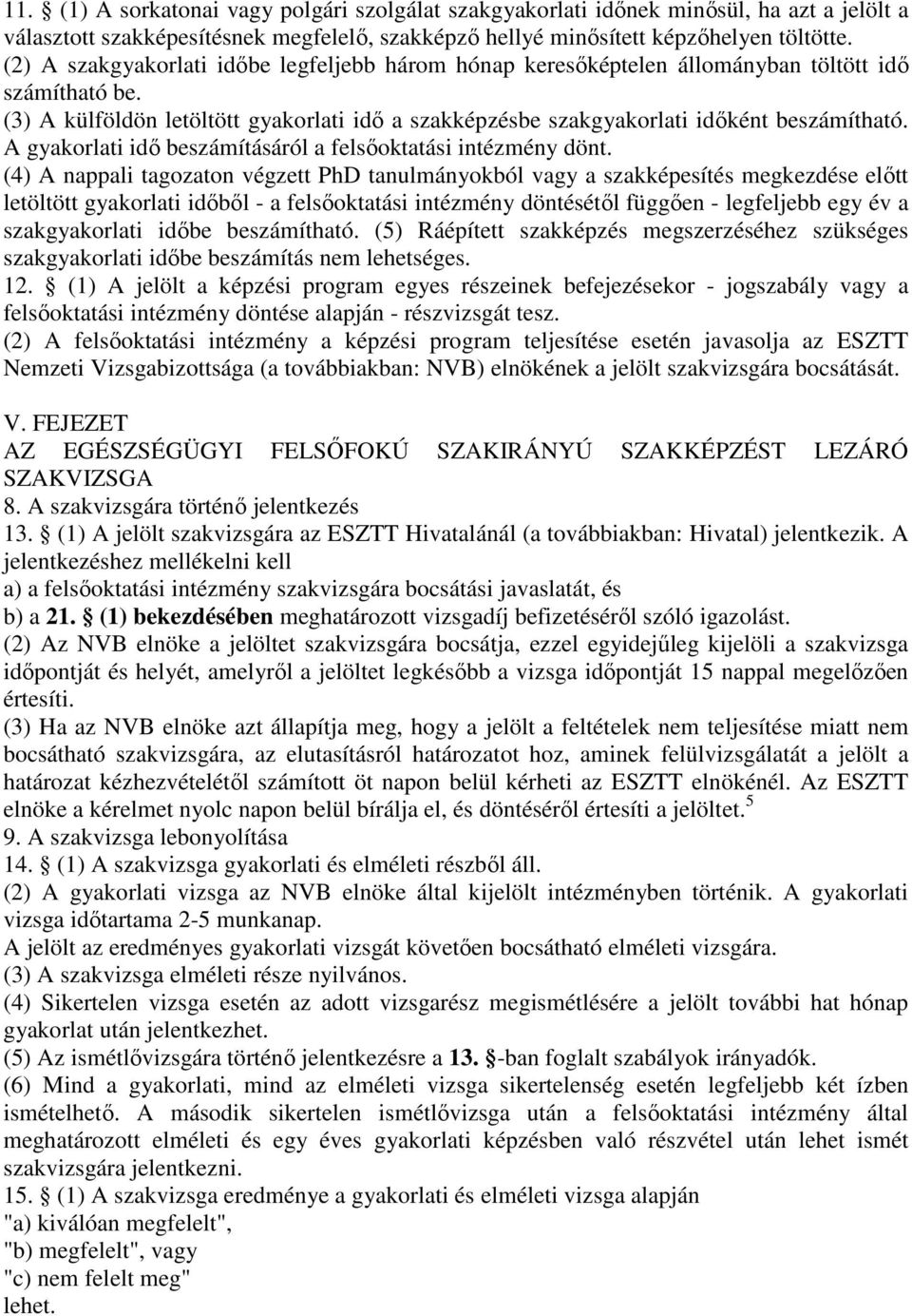 A gyakorlati idő beszámításáról a felsőoktatási intézmény dönt.