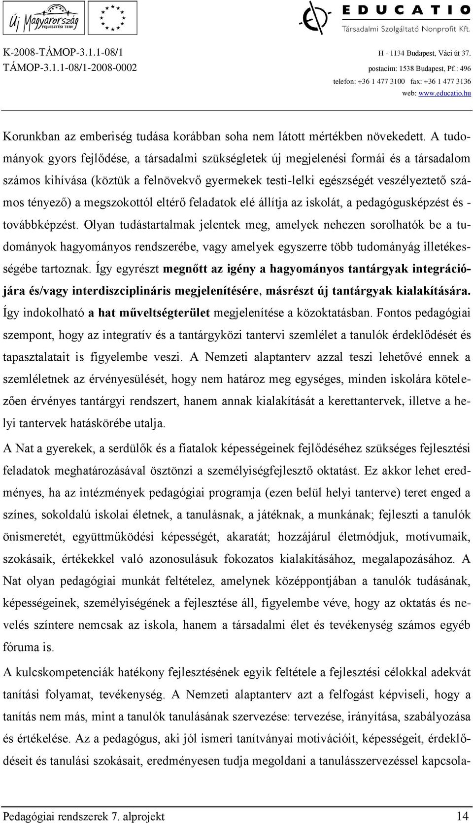 megszokottól eltérő feladatok elé állítja az iskolát, a pedagógusképzést és - továbbképzést.